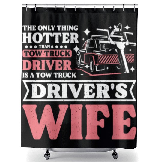 Hotter than a Tow truck driver is a Tow truck wife Shower Curtains