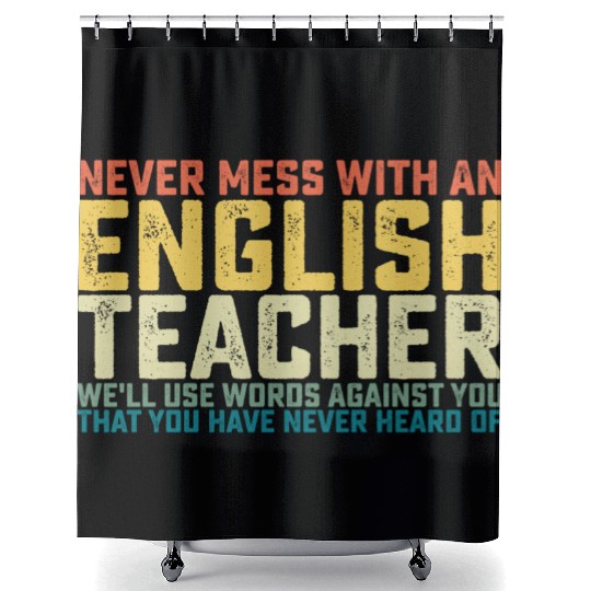 Never Mess With An English Teacher We'll Use Words Shower Curtains