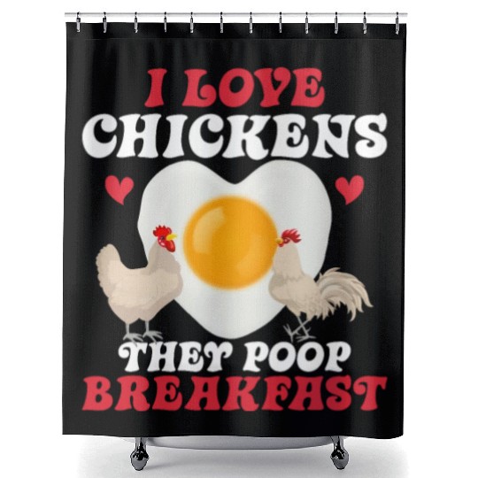 I Love Chickens. They Poop Breakfast Hen Farmer Fa Shower Curtains