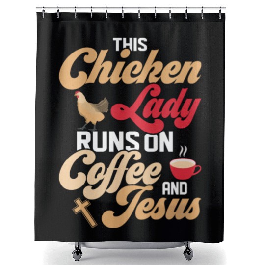 This Chicken Lady Runs On Coffee And Jesus Hen Far Shower Curtains