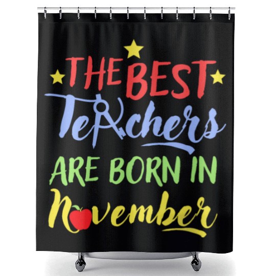 The Best Teacher Are Born In November Shower Curtains
