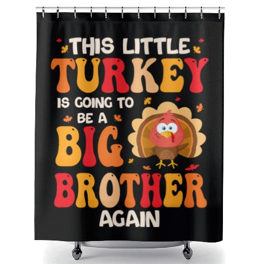 This Lil Turkey Going To Be A Big Brother Again Shower Curtains