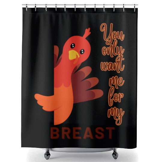 Funny Thanksgiving You Only Want Me For My Breast Shower Curtains