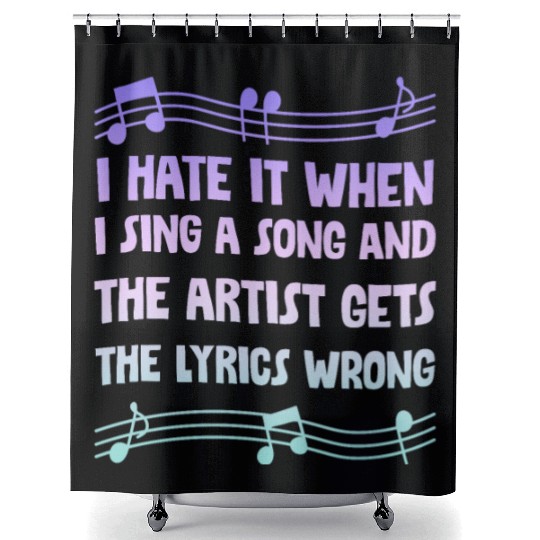 I Hate It When I Sing A Song And The Artist 4 Shower Curtains