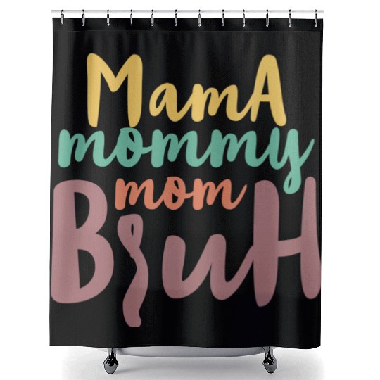 Mama Mommy Mom Bruh Shower Curtains