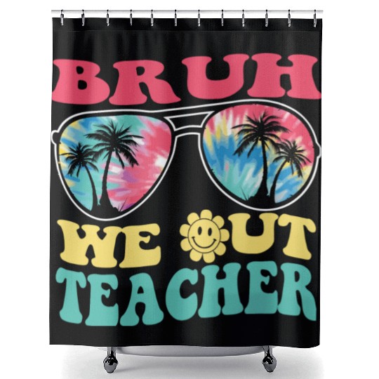 Bruh We Out Teachers End Of School Year Teacher Shower Curtains