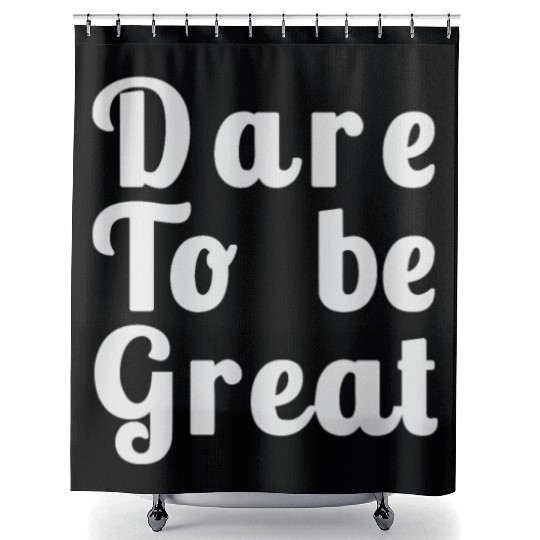 Dare to Be Great Shower Curtains