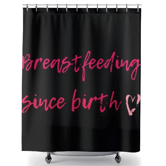 Breastfeeding Since Birth Shower Curtains