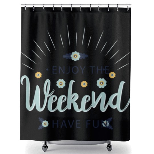enjoy the weekend have fun Shower Curtains