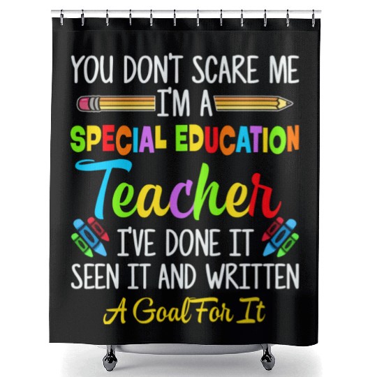You Dont Scare Me Im A Special Education Teacher Shower Curtains