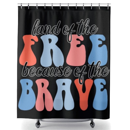 land of the free because of the brave Shower Curtains