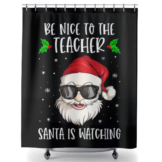 Be Nice To The Teacher Santa Is Watching Teacher Shower Curtains