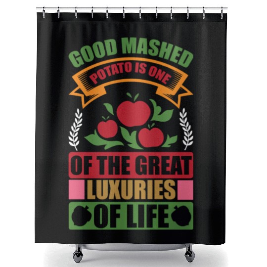 Good Mashed Potato Of The Great Luxuries Of Life Shower Curtains