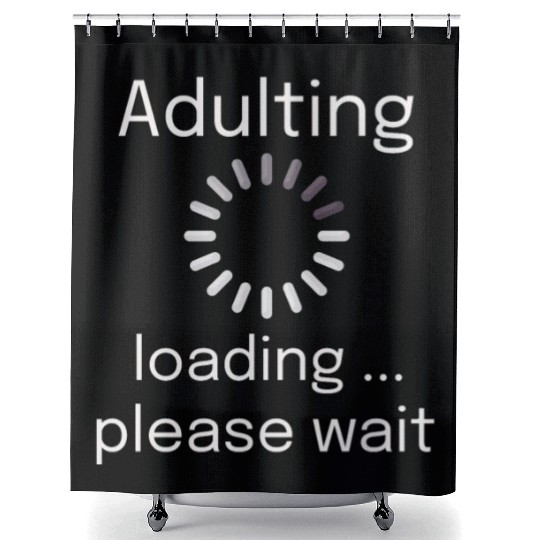 adulting loading please wait Shower Curtains