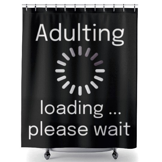 adulting loading please wait Shower Curtains