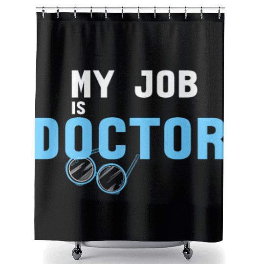My Job Is Doctor Shower Curtains