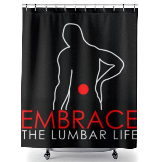 Embrace the Lumbar Life - Backpain Shower Curtains