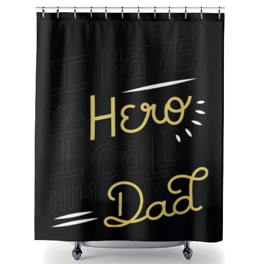 I Have A Hero I Call Him Dad Shower Curtains