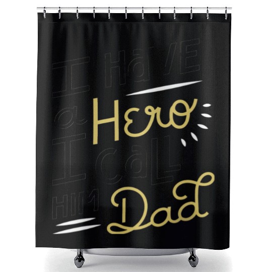 I Have A Hero I Call Him Dad Shower Curtains