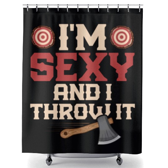 I'm Sexy And I Throw It Hatchet Ax Axe Throwing Shower Curtains
