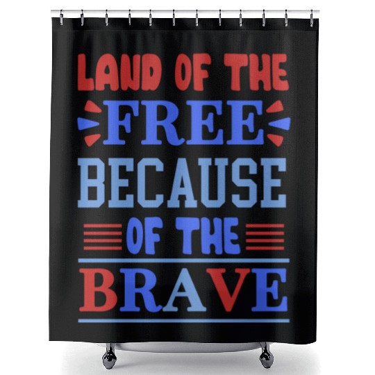 land of the free because of the brave 01 Shower Curtains