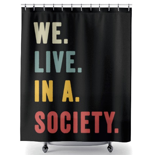 We Live In A Society Shower Curtains