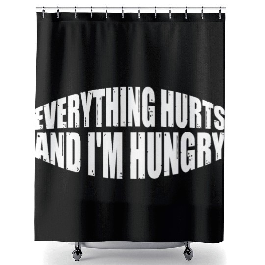Everything Hurts And I'm Hungry 8 Shower Curtains