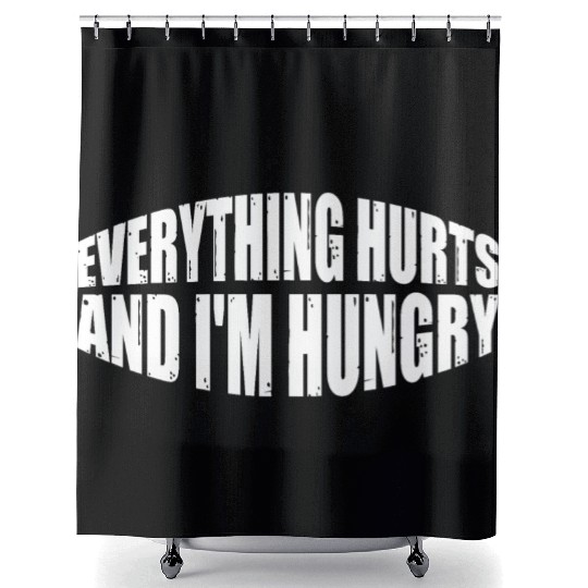 Everything Hurts And I'm Hungry 8 Shower Curtains