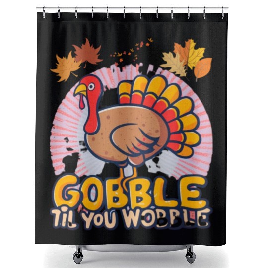 Gobble Til You Wobble Shower Curtains