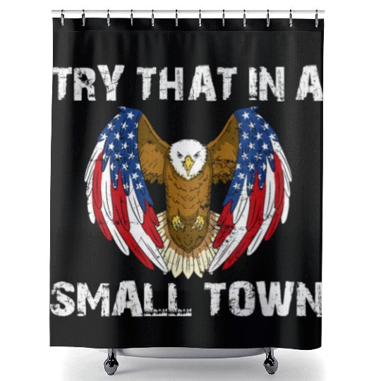 Try That In A Small Town American Flag Eagle Shower Curtains