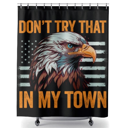 Try That In A Small Town American Flag Eagle Shower Curtains