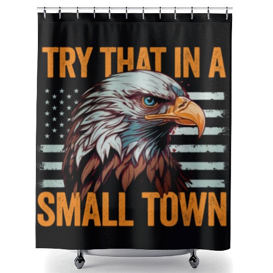 Try That In A Small Town American Flag Eagle Shower Curtains