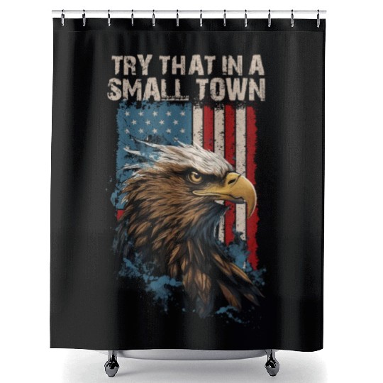 Try That In A Small Town American Flag Eagle Shower Curtains