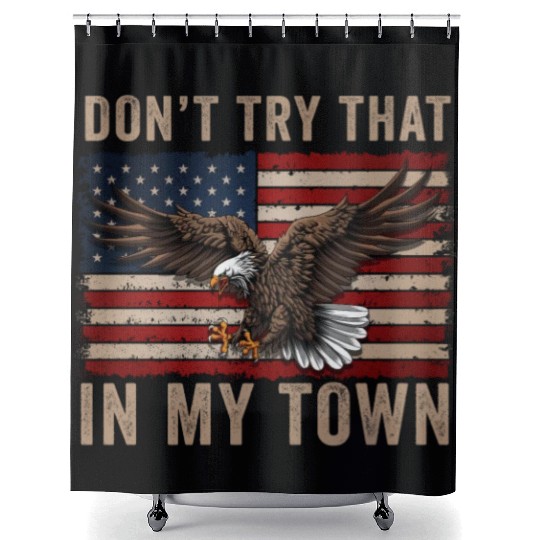 Try That In A Small Town American Flag Eagle Shower Curtains