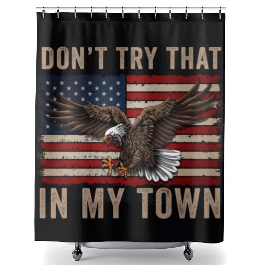 Try That In A Small Town American Flag Eagle Shower Curtains