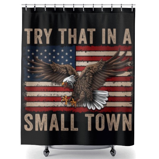 Try That In A Small Town American Flag Eagle Shower Curtains