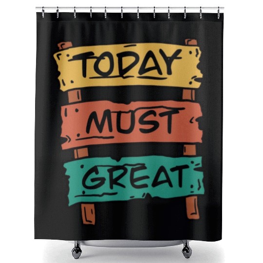 Today Must Be Great Sign Board Shower Curtains