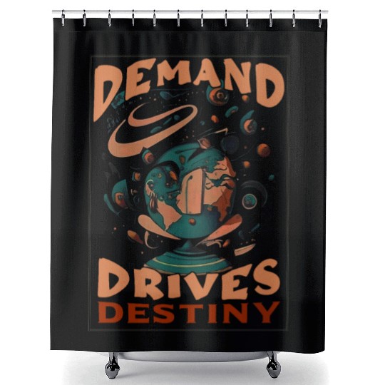 demand drives destiny Shower Curtains