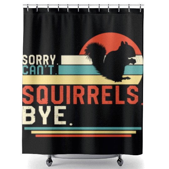 Squirrel Shower Curtains, Sorry Can't Squirrels Bye