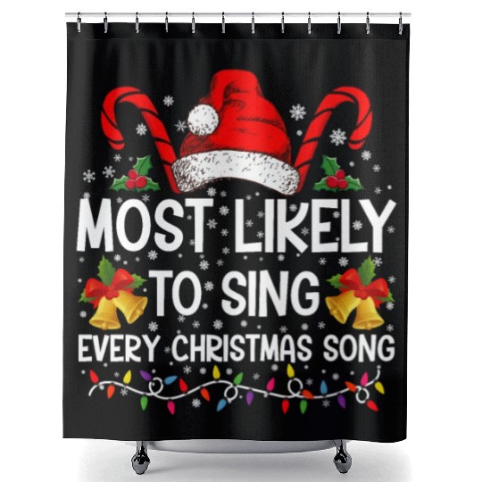 Most Likely Sing Every Christmas Song Xmas Family Shower Curtains