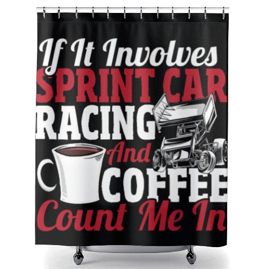 If It Involves Sprint Car Racing And Coffee Shower Curtains