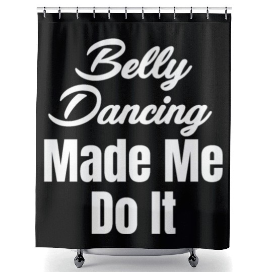 Belly Dancing Made Me Do It Funny Egypt Arabian Shower Curtains