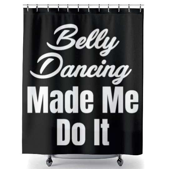 Belly Dancing Made Me Do It Funny Egypt Arabian Shower Curtains