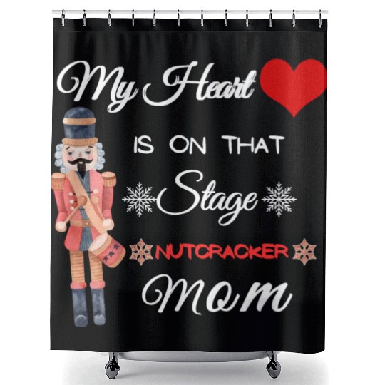 My Heart is on that Stage Nutcracker Mom Shower Curtains