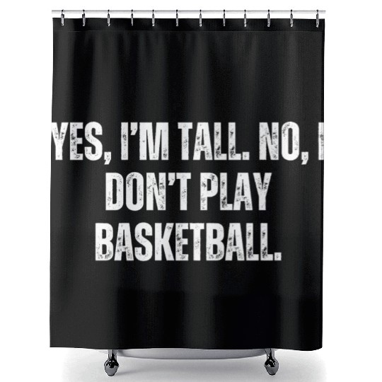 Yes I'm Tall No I Don't Play Basketball Shower Curtains