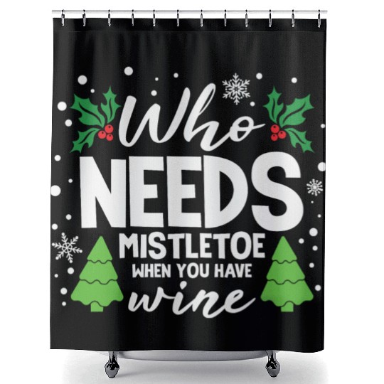 Who Needs Mistletoe When You Have Wine Shower Curtains