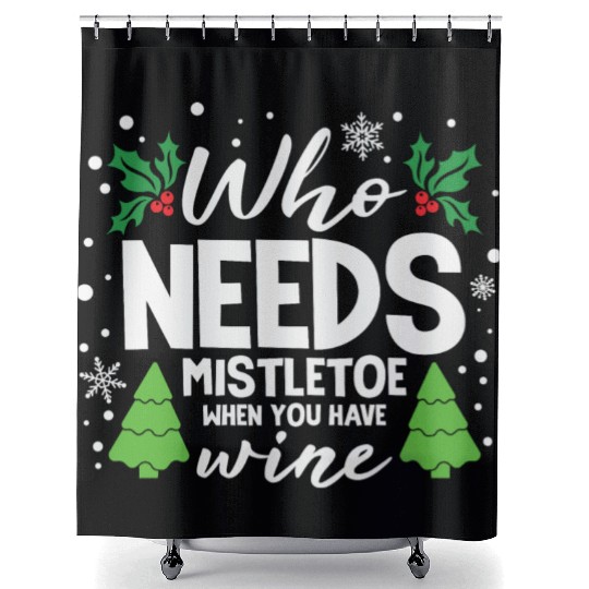 Who Needs Mistletoe When You Have Wine Shower Curtains