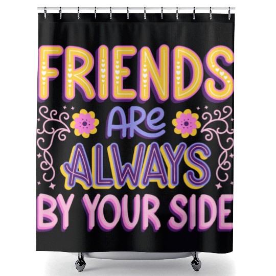 Friends are always by your side Shower Curtains