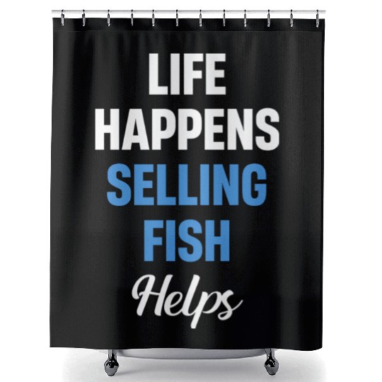 Life Happens Selling Fish Helps Vendor Trading Shower Curtains