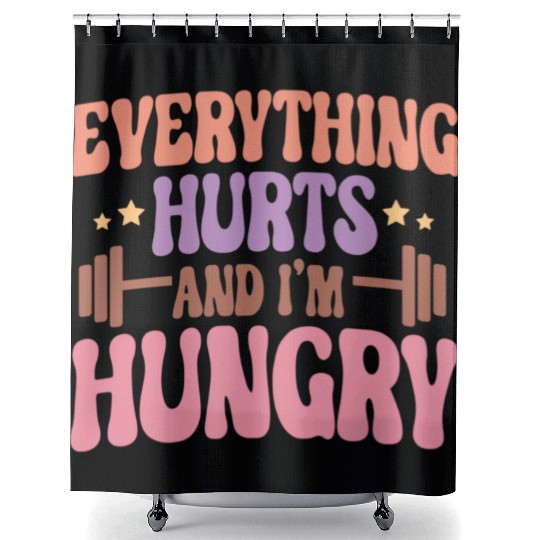 Everything Hurts and I'm Hungry Shower Curtains